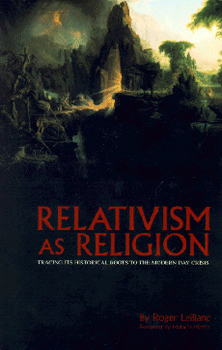 Relativism as Religion, Roger's first book - Buy it here!