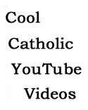 Cool Catholic YouTube Videos.